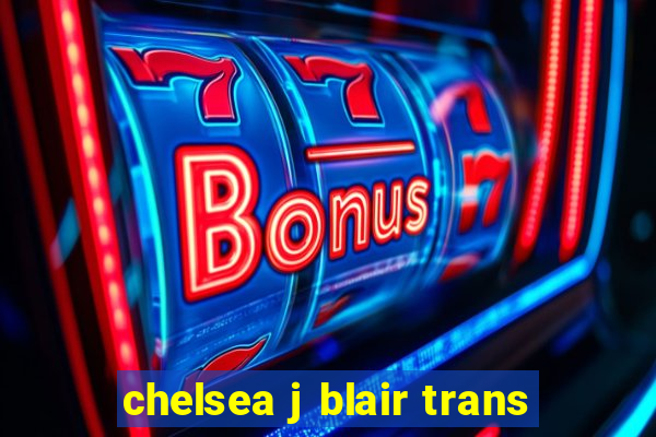 chelsea j blair trans